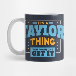 It's a Taylor Thing, You Wouldn't Get It // Taylor Family Last Name Mug